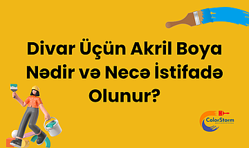 Divar Üçün Akril Boya Nədir və Necə İstifadə Olunur?